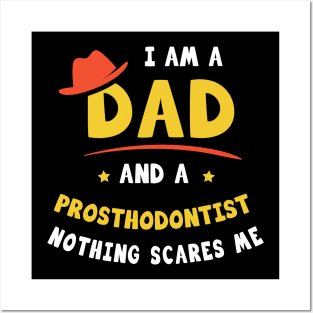 I'm A Dad And A Prosthodontist Nothing Scares Me Posters and Art